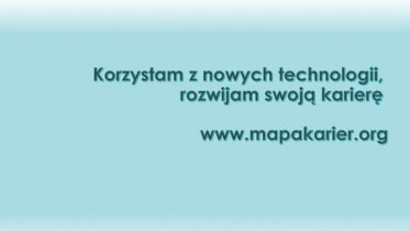 Korzystam z nowych technologii, rozwijam swoją karierę