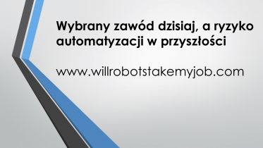 Wybrany zawód dzisiaj, a ryzyko automatyzacji w przyszłości